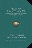 Prompta Bibliotheca V3 Canonica, Juridica, Moralis, Theologica (1861) N/A 9781169366909 Front Cover