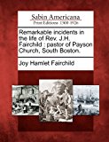 Remarkable Incidents in the Life of Rev. J. H. Fairchild Pastor of Payson Church, South Boston N/A 9781275650909 Front Cover