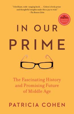 In Our Prime The Fascinating History and Promising Future of Middle Age  2012 9781416572909 Front Cover