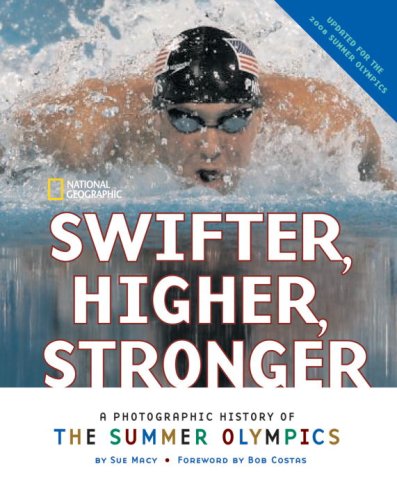 Swifter, Higher, Stronger A Photographic History of the Summer Olympics N/A 9781426302909 Front Cover