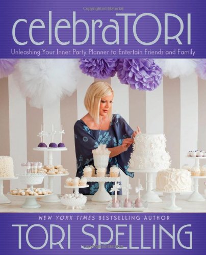 CelebraTORI Unleashing Your Inner Party Planner to Entertain Friends and Family  2012 9781451627909 Front Cover