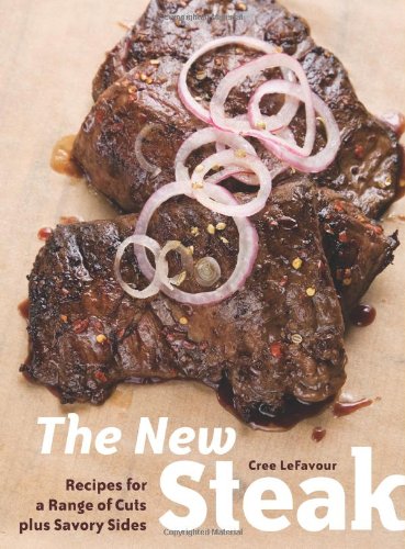 New Steak Recipes for a Range of Cuts Plus Savory Sides  2008 9781580088909 Front Cover