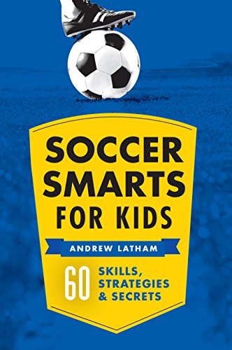 Soccer Smarts for Kids 60 Skills, Strategies, and Secrets N/A 9781623156909 Front Cover