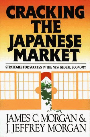 Cracking the Japanese Market Strategies for Success in the New Global Economy  1991 9780029216910 Front Cover