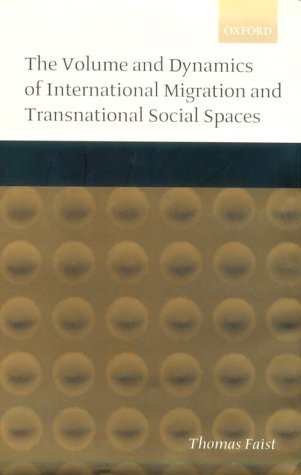 Volume and Dynamics of International Migration and Transnational Social Spaces   2000 9780198293910 Front Cover