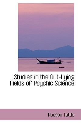 Studies in the Out-lying Fields of Psychic Science:   2009 9781103618910 Front Cover