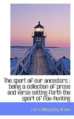 Sport of Our Ancestors : Being a collection of prose and verse setting forth the sport of Fox-hu N/A 9781117325910 Front Cover