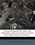 Concordat de 1801, Ses Origines--Son Histoire D'apr?s des Documents In?dits... N/A 9781279500910 Front Cover