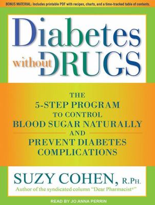 Diabetes Without Drugs: The 5-Step Program to Control Blood Sugar Naturally and Prevent Diabetes Complications, Library Edition  2011 9781452635910 Front Cover