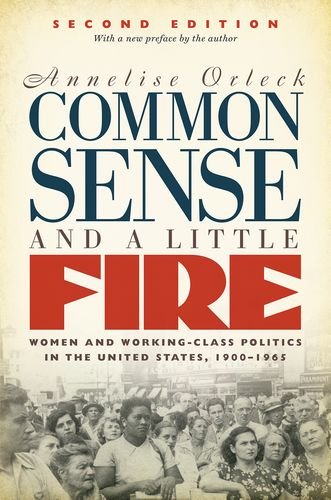 Common Sense and a Little Fire, Second Edition Women and Working-Class Politics in the United States, 1900-1965 2nd 2017 9781469635910 Front Cover
