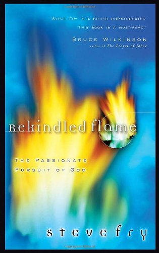 Rekindled Flame The Passionate Pursuit of God  2002 9781576737910 Front Cover