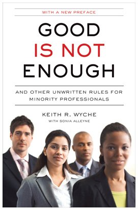 Good Is Not Enough And Other Unwritten Rules for Minority Professionals N/A 9781591842910 Front Cover