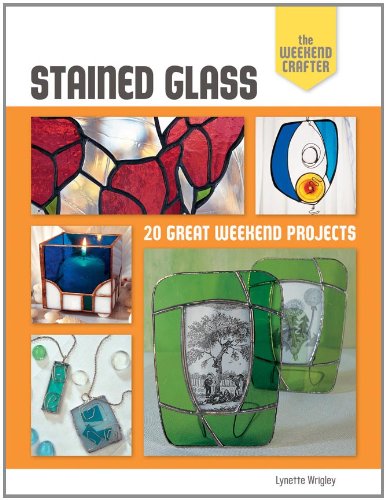 Stained Glass 20 Great Weekend Projects  2011 9781600599910 Front Cover