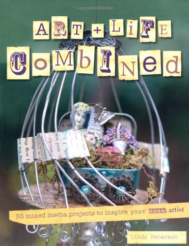 Art and Life Combined 35 Mixed Media Projects to Discover Your Inner Artist  2012 9781908170910 Front Cover