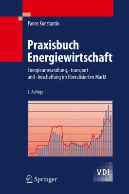 Praxisbuch Energiewirtschaft: Energieumwandlung, -transport Und -beschaffung Im Liberalisierten Markt  2009 9783540785910 Front Cover