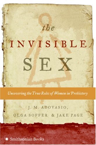 Invisible Sex Uncovering the True Roles of Women in Prehistory  2007 9780061170911 Front Cover