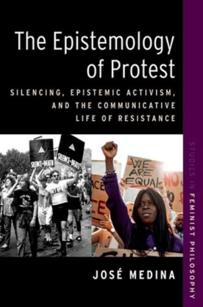 Epistemology of Protest Silencing, Epistemic Activism, and the Communicative Life of Resistance N/A 9780197660911 Front Cover