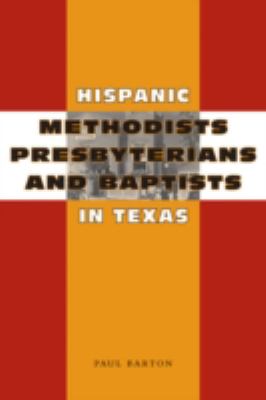 Hispanic Methodists, Presbyterians, and Baptists in Texas   2006 9780292712911 Front Cover