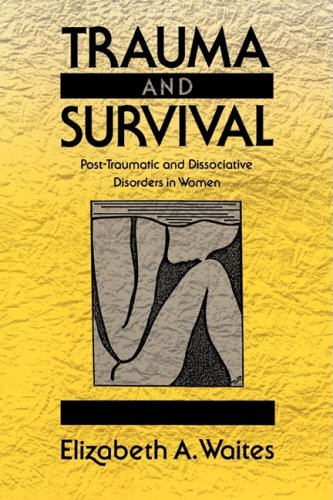 Trauma and Survival Post-Traumatic and Dissociative Disorders in Women N/A 9780393705911 Front Cover
