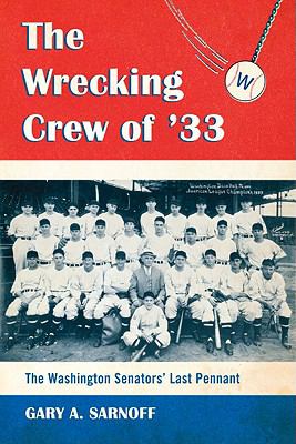 Wrecking Crew Of '33 The Washington Senators' Last Pennant  2009 9780786442911 Front Cover