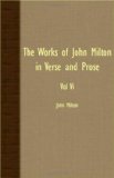 Works of John Milton in Verse and Prose - Vol VI  N/A 9781408628911 Front Cover