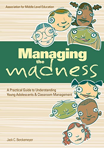 Managing the Madness A Practical Guide to Understanding Young Adolescents and Classroom Management  2018 9781560902911 Front Cover