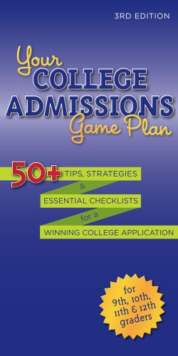 Your College Admissions Game Plan 50+ Tips, Strategies, and Essential Checklists for a Winning College Application for 9th, 10th, 11th, and 12th Graders 3rd 2013 9781618652911 Front Cover