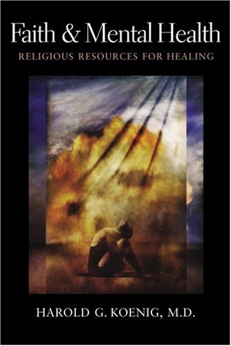 Faith and Mental Health Religious Resources for Healing  2005 9781932031911 Front Cover