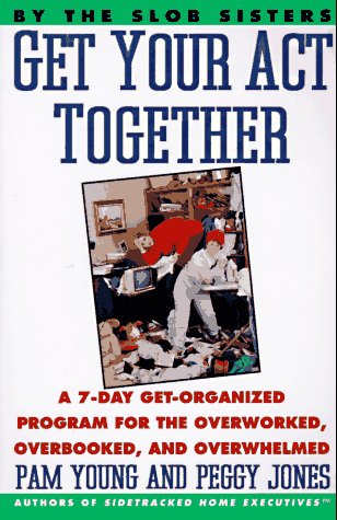 Get Your Act Together A 7-Day Get-Organized Program for the Overworked, Overbooked, and Overwhelmed  1993 9780060969912 Front Cover