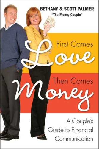First Comes Love, Then Comes Money A Couple's Guide to Financial Communication  2009 9780061649912 Front Cover