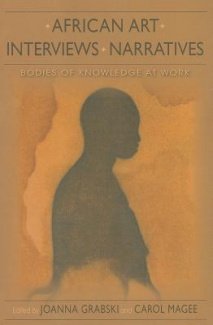 African Art, Interviews, Narratives Bodies of Knowledge at Work  2013 9780253006912 Front Cover