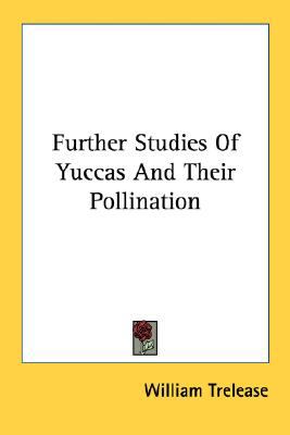 Further Studies of Yuccas and Their Pollination  N/A 9780548481912 Front Cover