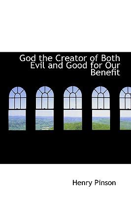 God the Creator of Both Evil and Good for Our Benefit:   2008 9780554615912 Front Cover