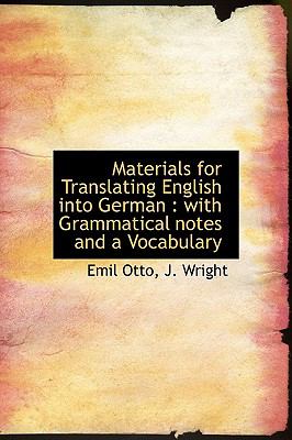 Materials for Translating English into German With Grammatical notes and a Vocabulary N/A 9781115060912 Front Cover