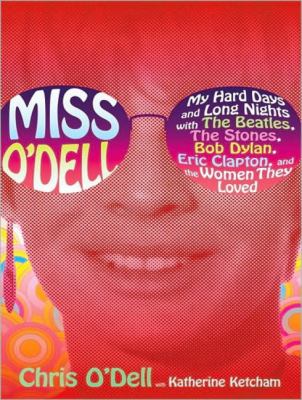 Miss O'dell: My Hard Days and Long Nights With the Beatles,the Stones, Bob Dylan, Eric Clapton, and the Women They Loved  2009 9781400164912 Front Cover