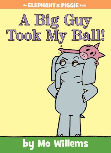 Big Guy Took My Ball!-An Elephant and Piggie Book   2013 9781423174912 Front Cover