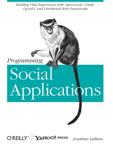 Programming Social Applications Building Viral Experiences with OpenSocial, OAuth, OpenID, and Distributed Web Frameworks  2011 9781449394912 Front Cover