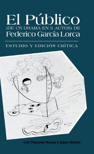 El Público (De un drama en 5 actos) de Federico Garcfa Lorca: Estudio Y Edici=n Crftica.  2013 9781463352912 Front Cover