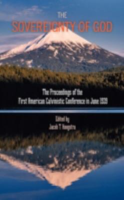 Sovereignty of God Proceedings of the First American Calvinistic Conference In 1939  2008 9781599251912 Front Cover