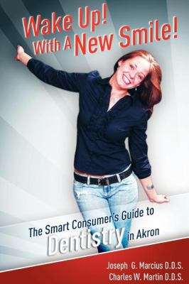 Wake up! with a New Smile! The Smart Consumer's Guide to Dentistry in Akron N/A 9781599321912 Front Cover
