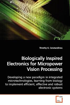Biologically Inspired Electronics for Micropower Vision Processing:   2009 9783639133912 Front Cover
