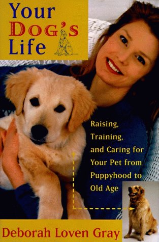 Your Dog's Life Choosing, Training and Caring for Your Pet from Puppyhood to Old Age  1997 9780060173913 Front Cover