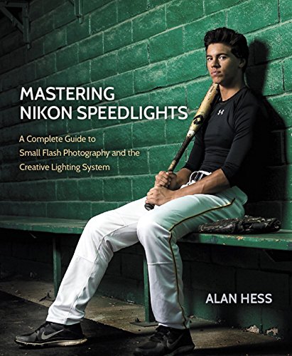 Mastering Nikon Speedlights: a Complete Guide to Small Flash Photography and the Creative Lighting System   2016 9780134085913 Front Cover