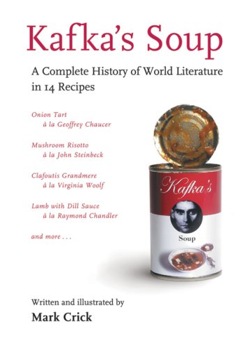 Kafka's Soup A Complete History of World Literature in 14 Recipes N/A 9780156034913 Front Cover