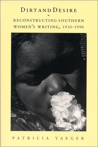 Dirt and Desire Reconstructing Southern Women's Writing, 1930-1990  2000 9780226944913 Front Cover