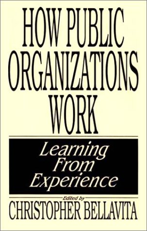 How Public Organizations Work Learning from Experience  1990 9780275933913 Front Cover