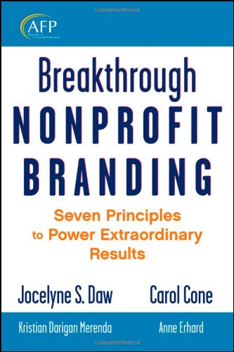 Breakthrough Nonprofit Branding Seven Principles to Power Extraordinary Results  2011 9780470286913 Front Cover