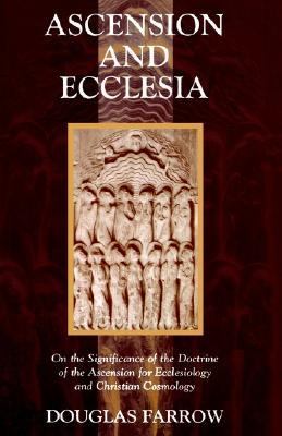 Ascension and Ecclesia On the Significance of the Doctrine of the Ascension for Ecclesiology and Christian Cosmology N/A 9780802827913 Front Cover