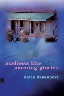 Madness Like Morning Glories Poems  2005 9780807129913 Front Cover