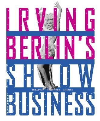 Irving Berlin's Show Business Broadway - Hollywood - America  2005 9780810958913 Front Cover
